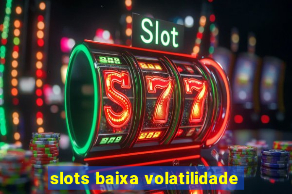 slots baixa volatilidade